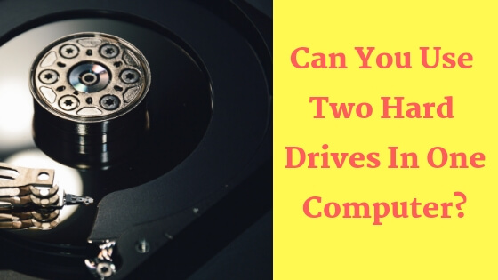 Can You Use Two Hard Drives In One Computer